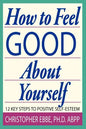 How To Feel Good About Yourself--12 Key Steps to Positive Self-Esteem - Paperback