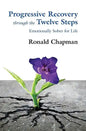 Progressive Recovery through the Twelve Steps: Emotionally Sober for LIfe - Paperback