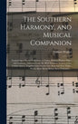 The Southern Harmony, and Musical Companion: Containing a Choice Collection of Tunes, Hymns, Psalms, Odes, and Anthems; Selected From the Most Eminent - Hardcover