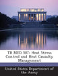 Tb Med 507: Heat Stress Control and Heat Casualty Management - Paperback