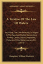 A Treatise of the Law of Waters: Including the Law Relating to Rights in the Sea, and Rights Concerning Rivers, Canals, Dock Companies, Fisheries, Mil - Paperback