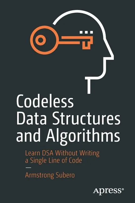 Codeless Data Structures and Algorithms: Learn Dsa Without Writing a Single Line of Code - Paperback
