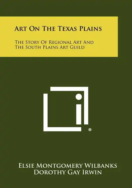 Art On The Texas Plains: The Story Of Regional Art And The South Plains Art Guild - Paperback