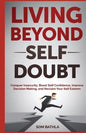 Living Beyond Self Doubt: Conquer Insecurity, Boost Self Confidence, Improve Decision Making, and Reclaim Your Self Esteem - Paperback