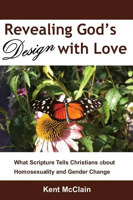 Revealing God's Design with Love: What Scripture Tells Christians about Homosexuality and Gender Change - Paperback