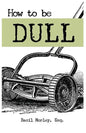 How to Be Dull: Standing Out Next to Genius - Paperback