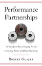 Performance Partnerships: The Checkered Past, Changing Present & Exciting Future of Affiliate Marketing - Paperback
