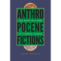 Anthropocene Fictions: The Novel in a Time of Climate Change - Paperback