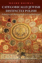 Categorically Jewish, Distinctly Polish: Polish Jewish History Reflected and Refracted - Hardcover