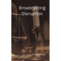 Broadcasting Disruption - Paperback