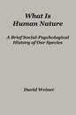 What Is Human Nature: A Brief Social-Psychological History of Our Species - Paperback