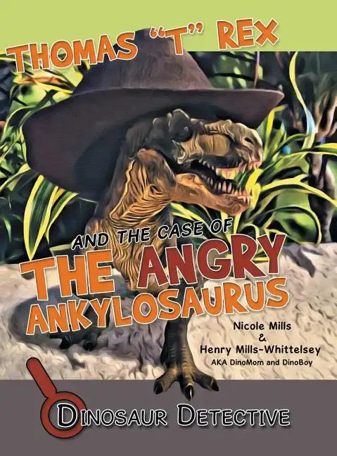 Dinosaur Detective: Thomas "T" Rex and the Case of the Angry Ankylosaurus - Hardcover