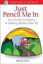 Just Pencil Me in: Your Guide to Moving & Getting Settled After 60 - Paperback
