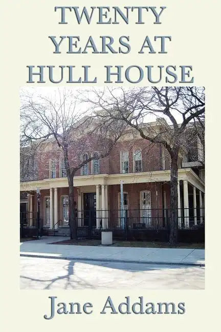 Twenty Years at Hull House - Paperback