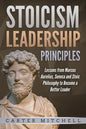 Stoicism Leadership Principles: Lessons from Marcus Aurelius, Seneca and Stoic Philosophy to Become a Better Leader - Paperback