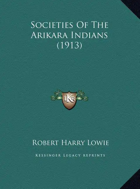 Societies of the Arikara Indians (1913) - Hardcover