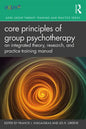 Core Principles of Group Psychotherapy: An Integrated Theory, Research, and Practice Training Manual - Paperback