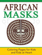 African Masks: Coloring Pages for Kids and Kids at Heart - Paperback