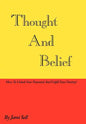 Thought And Belief: How To Unlock Your Potential And Fulfill Your Destiny! - Hardcover