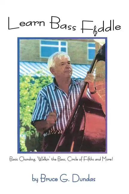 Learn Bass Fiddle: Basic Chording, Walkin' the Bass, Circle of Fifths and More! - Paperback