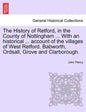The History of Retford, in the County of Nottingham ... with an Historical ... Account of the Villages of West Retford, Babworth, Ordsall, Grove and C - Paperback