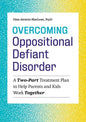 Overcoming Oppositional Defiant Disorder: A Two-Part Treatment Plan to Help Parents and Kids Work Together - Paperback