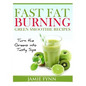 Fast Fat Burning Green Smoothie Recipes: Turn the Greens into Tasty Sips - Paperback