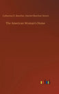 The American Woman's Home - Hardcover