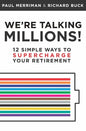 We're Talking Millions!: 12 Simple Ways to Supercharge Your Retirement - Paperback