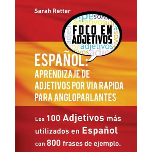 Espanol: Aprendizaje De Adjetivos por Via Rapida para Angloparlantes: Los 100 adjetivos mas usados en espanol con 800 frases de ejemplo - Paperback
