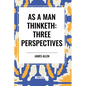 As a Man Thinketh: Three Perspectives - Paperback