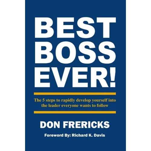 Best Boss Ever: The 5 steps to rapidly develop yourself into the leader everyone wants to follow - Paperback
