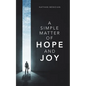 A Simple Matter of Hope and Joy - Paperback