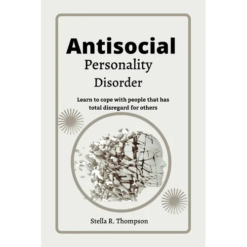 Antisocial personality Disorder: Learn to cope with people that has total disregard for others - Paperback