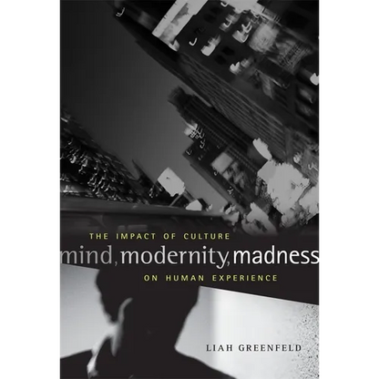 Mind, Modernity, Madness: The Impact of Culture on Human Experience - Hardcover