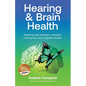 Hearing and Brain Health: Startling links between untreated hearing loss and cognitive decline - Paperback