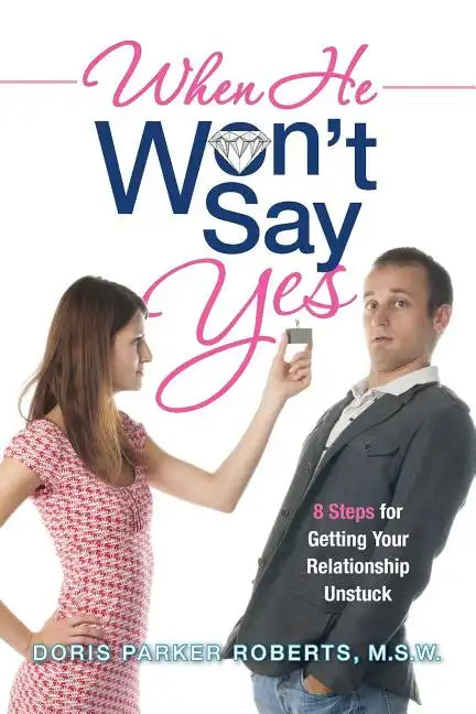 When He Won't Say Yes: A Workbook for women in "stalled" relationships who want to move on to marriage. - Paperback
