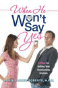 When He Won't Say Yes: A Workbook for women in "stalled" relationships who want to move on to marriage. - Paperback