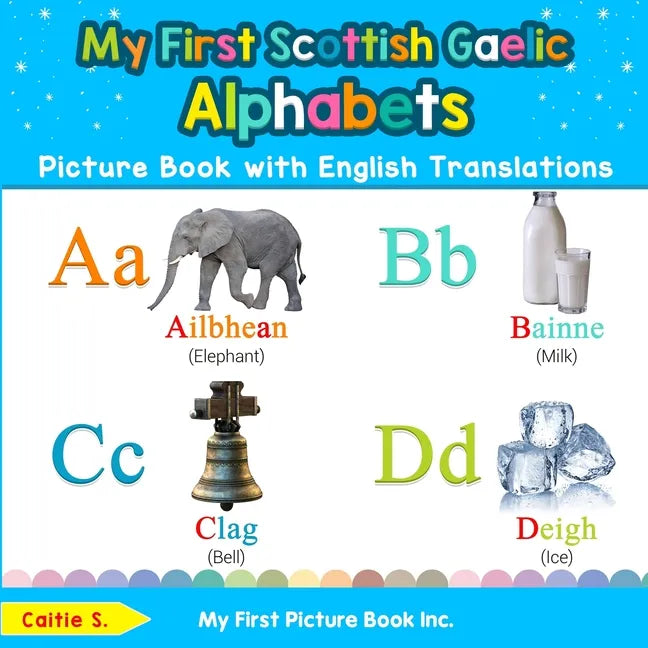 My First Scottish Gaelic Alphabets Picture Book with English Translations: Bilingual Early Learning & Easy Teaching Scottish Gaelic Books for Kids - Paperback