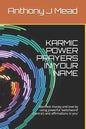 Karmic Power Prayers in Your Name: Manifest Money and Love by Using Powerful 'switchword' Mantra's and Affirmations in You' - Paperback