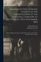 Address of Hon. Edward Everett, at the Consecration of the National Cemetery at Gettysburg, 19th November, 1863: With the Dedicatory Speech of Preside - Paperback