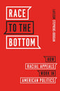 Race to the Bottom: How Racial Appeals Work in American Politics - Hardcover