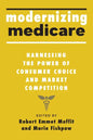 Modernizing Medicare: Harnessing the Power of Consumer Choice and Market Competition - Hardcover