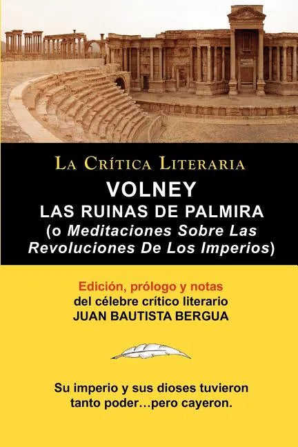 Volney: Las Ruinas de Palmira O Meditaciones Sobre Las Revoluciones de Los Imperios, Coleccion La Critica Literaria Por El Cel - Paperback