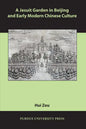 A Jesuit Garden in Beijing and Early Modern Chinese Culture - Paperback