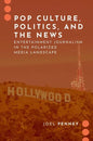 Pop Culture, Politics, and the News: Entertainment Journalism in the Polarized Media Landscape - Paperback