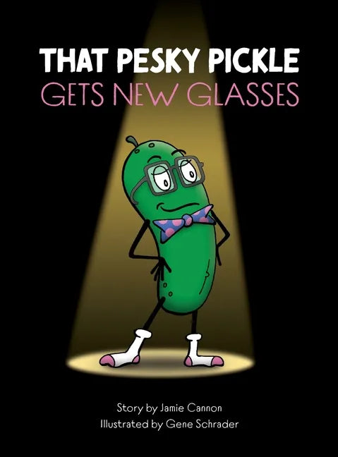 That Pesky Pickle Gets New Glasses - Hardcover