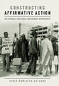 Constructing Affirmative Action: The Struggle for Equal Employment Opportunity - Hardcover