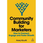 Community Building for Marketers: How to Connect, Engage and Foster Growth - Hardcover
