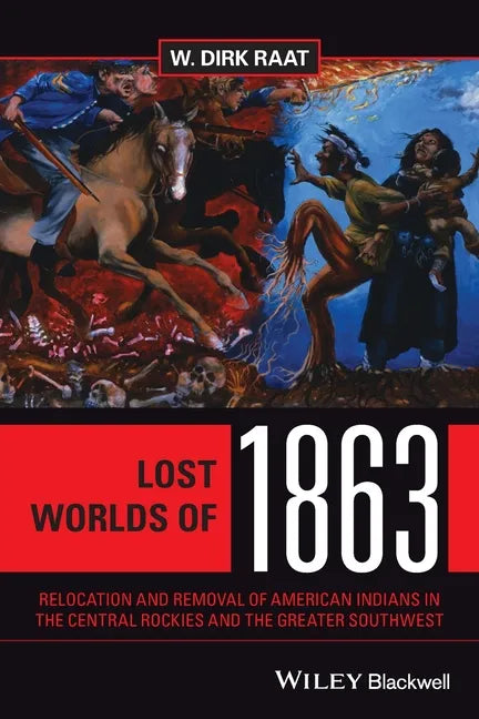 Lost Worlds of 1863: Relocation and Removal of American Indians in the Central Rockies and the Greater Southwest - Paperback